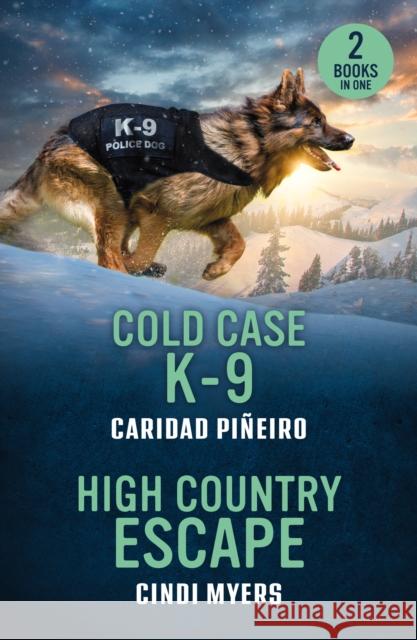 Cold Case K-9 / High Country Escape: Cold Case K-9 (Crooked Pass Security) / High Country Escape (Eagle Mountain: Unsolved Mysteries) Cindi Myers 9780263397390 HarperCollins Publishers - książka