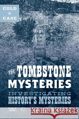 Cold Case: The Tombstone Mysteries: Investigating History's Mysteries W. C. Jameson 9781493045860 Two Dot Books - książka