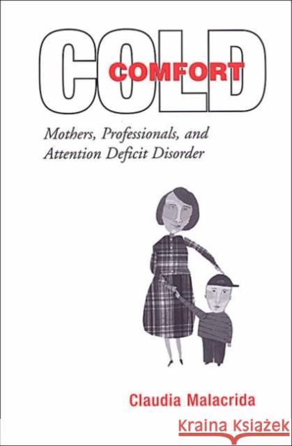 Cold Comfort: Mothers, Professionals, and Attention Deficit (Hyperactivity) Disorder Malacrida, Claudia 9780802085580 University of Toronto Press - książka