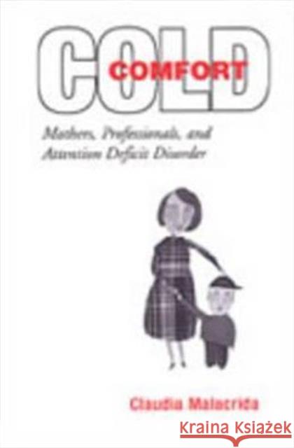 Cold Comfort: Mothers, Professionals, and Attention Deficit (Hyperactivity) Disorder Malacrida, Claudia 9780802087522 University of Toronto Press - książka