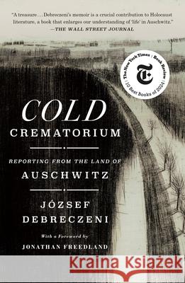 Cold Crematorium: Reporting from the Land of Auschwitz J?zsef Debreczeni Paul Olchv?ry Jonathan Freedland 9781250397188 St. Martin's Griffin - książka