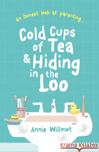 Cold Cups of Tea and Hiding in the Loo: An Honest Look at Parenting Annie Willmot 9781789511390 Waverley Abbey Trust - książka