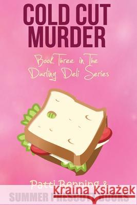 Cold Cut Murder: Book Three in The Darling Deli Series Benning, Patti 9781523956449 Createspace Independent Publishing Platform - książka