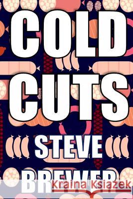 Cold Cuts Steve Brewer 9781987759648 Createspace Independent Publishing Platform - książka
