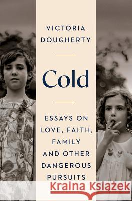 Cold: Essays on Love, Faith, Family and Other Dangerous Pursuits Victoria Dougherty Kate Brauning Jenny Zemanek 9780997465709 Wilderness Press - książka