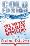 Cold Fusion - The Secret Energy Revolution: The Secret Energy Revolution Sutton, Antony C. 9781939438355 Dauphin Publications