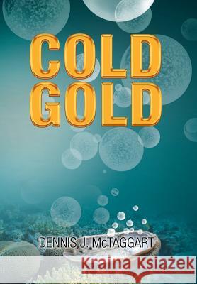 Cold Gold Dennis J. McTaggart 9781479766369 Xlibris Corporation - książka