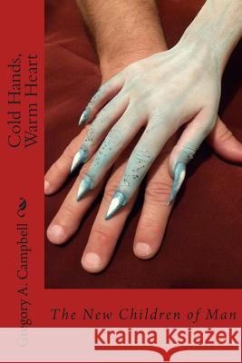 Cold Hands, Warm Heart: The New Children of Man Gregory Alan Campbell Sara Jenkins 9781493579068 Createspace - książka