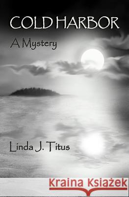 Cold Harbor: A Mystery Linda J. Titus 9781530723065 Createspace Independent Publishing Platform - książka