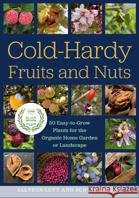 Cold-Hardy Fruits and Nuts: 50 Easy-To-Grow Plants for the Organic Home Garden or Landscape Levy, Allyson 9781645020455 Chelsea Green Publishing Company - książka