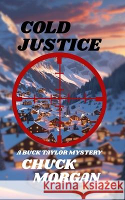 Cold Justice: A Buck Taylor Mystery (Book 14) Chuck Morgan 9781968179267 Charles E Morgan - książka