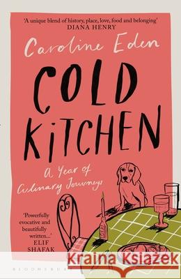 Cold Kitchen: A Year of Culinary Travels Caroline Eden 9781526658982 Bloomsbury Publishing PLC - książka