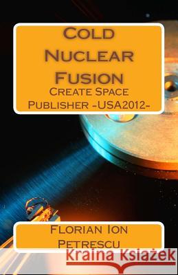 Cold Nuclear Fusion Dr Florian Ion T. Petrescu 9781478234265 Createspace Independent Publishing Platform - książka