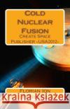 Cold Nuclear Fusion Dr Florian Ion T. Petrescu 9781478234265 Createspace Independent Publishing Platform