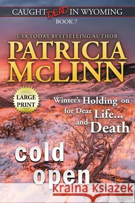 Cold Open: Large Print (Caught Dead In Wyoming, Book 7) Patricia McLinn 9781944126841 Craig Place Books - książka