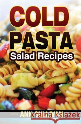 Cold Pasta Salad Recipes Ann Sullivan 9781546782414 Createspace Independent Publishing Platform - książka