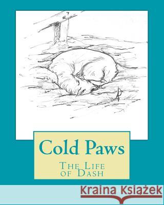 Cold Paws: The Life of Dash MS Dorothy L. Hilde MS Anthony Vandyk MS Dorothy L. Hilde 9781548926823 Createspace Independent Publishing Platform - książka