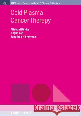 Cold Plasma Cancer Therapy Michael Keidar Dayun Yan Jonathan H. Sherman 9781643274355 Iop Concise Physics - książka