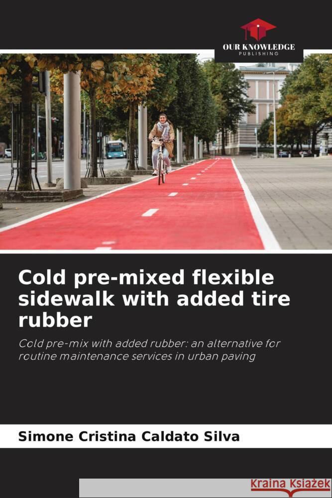 Cold pre-mixed flexible sidewalk with added tire rubber Silva, Simone Cristina Caldato 9786208635701 Our Knowledge Publishing - książka