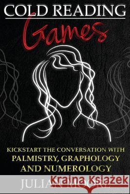 Cold Reading Games: Kickstart the conversation with palmistry, graphology and numerology Moore, Julian 9781500532093 Createspace Independent Publishing Platform - książka