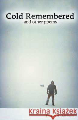 Cold Remembered and other poems David R Altman   9798888381106 Finishing Line Press - książka