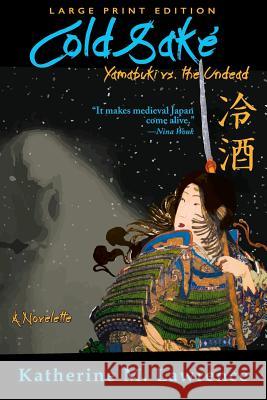 Cold Sake: Yamabuki vs. the Undead (Large Print Edition) Katherine M. Lawrence 9781943194148 Toot Sweet Ink - książka