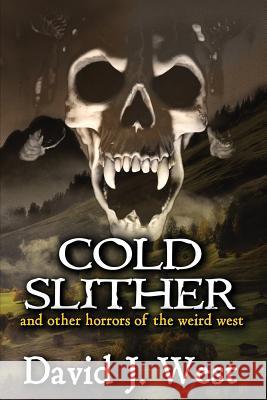 Cold Slither: and other horrors of the weird west David J West 9781534747692 Createspace Independent Publishing Platform - książka