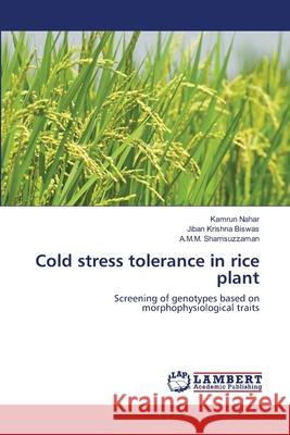 Cold stress tolerance in rice plant Kamrun Nahar, Jiban Krishna Biswas, A M M Shamsuzzaman 9783659177323 LAP Lambert Academic Publishing - książka