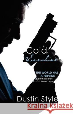 Cold Sunshine: The World has a Flipside. Learn the secrets from a former agent Style, Dustin 9781477692363 Createspace - książka