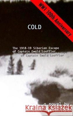 Cold, the 1918-19 Siberian Escape of Captain Ewald Loeffler Rick Schmidt 9781366437877 Blurb - książka