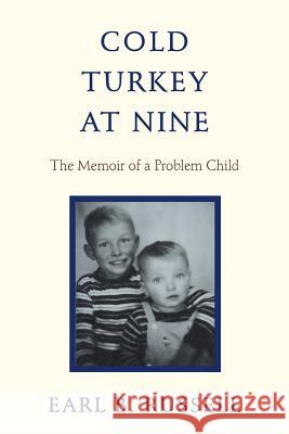 Cold Turkey at Nine: The Memoir of a Problem Child Russell, Earl B. 9781475985825 iUniverse.com - książka