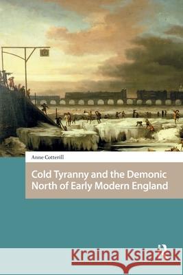 Cold Tyranny and the Demonic North of Early Modern England Anne Cotterill 9781041177104 Routledge - książka