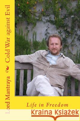 Cold War against Evil: Life in Freedom Lord Mantraya 9781548556860 Createspace Independent Publishing Platform - książka