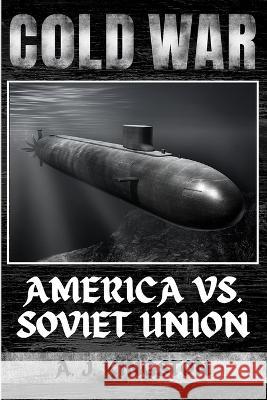 Cold War: America vs. Soviet Union A J Kingston   9781839382550 Pastor Publishing Ltd - książka