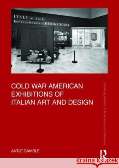 Cold War American Exhibitions of Italian Art and Design Antje Gamble 9781032205465 Routledge - książka