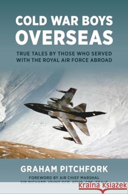 Cold War Boys Overseas: True Tales by Those Who Served with the Royal Air Force Abroad Graham Pitchfork 9781911714057 Grub Street Publishing - książka