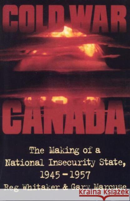 Cold War Canada: The Making of a National Insecurity State, 1945-1957 Marcuse, Gary 9780802079503 University of Toronto Press - książka