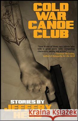 Cold War Canoe Club: Stories Jeffery Hess 9781943402823 Down & Out Books - książka