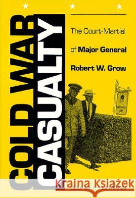 Cold War Casualty: The Court-Martial of Major General Robert W. Grow George F. Hofmann 9780873384629 Kent State University Press - książka