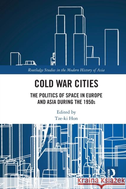 Cold War Cities: The Politics of Space in Europe and Asia during the 1950s Tze-Ki Hon 9781032061306 Routledge - książka