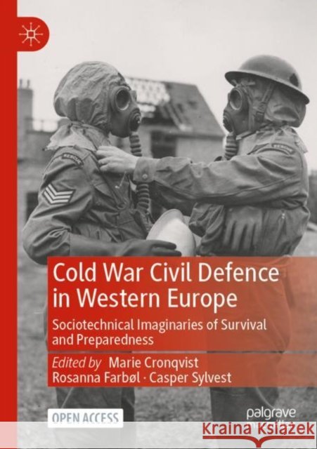 Cold War Civil Defence in Western Europe: Sociotechnical Imaginaries of Survival and Preparedness Marie Cronqvist Rosanna Farb 9783030842833 Palgrave MacMillan - książka