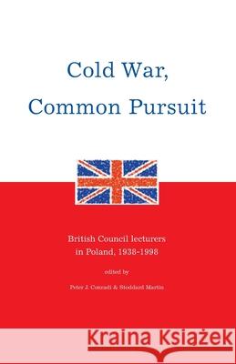 Cold War, Common Pursuit: British Council Lecturers in Poland, 1938-98 Peter J. Conradi, Stoddard Martin 9780936315119 Starhaven - książka