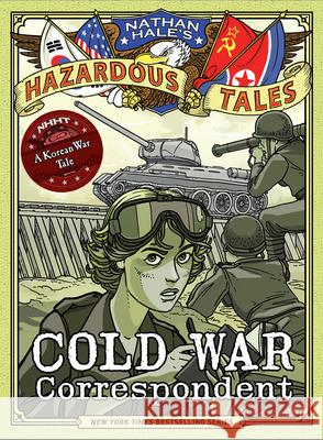 Cold War Correspondent (Nathan Hale's Hazardous Tales #11): A Korean War Tale Nathan Hale 9781419749513 Amulet Books - książka