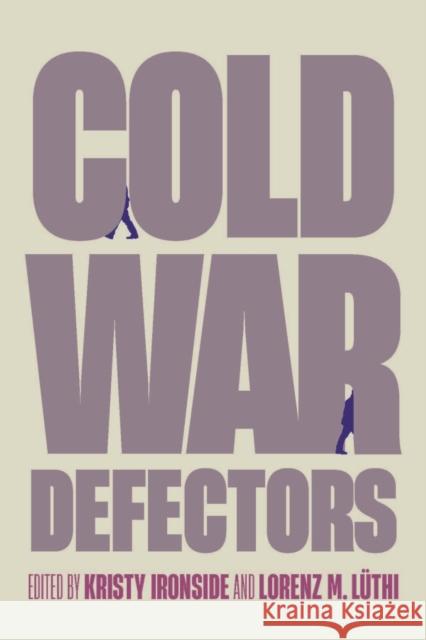 Cold War Defectors Kristy Ironside Lorenz M. L?thi 9780228028017 McGill-Queen's University Press - książka