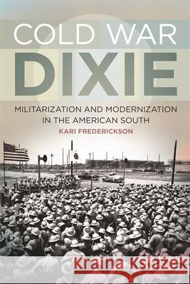 Cold War Dixie: Militarization and Modernization in the American South Frederickson, Kari 9780820345192 University of Georgia Press - książka