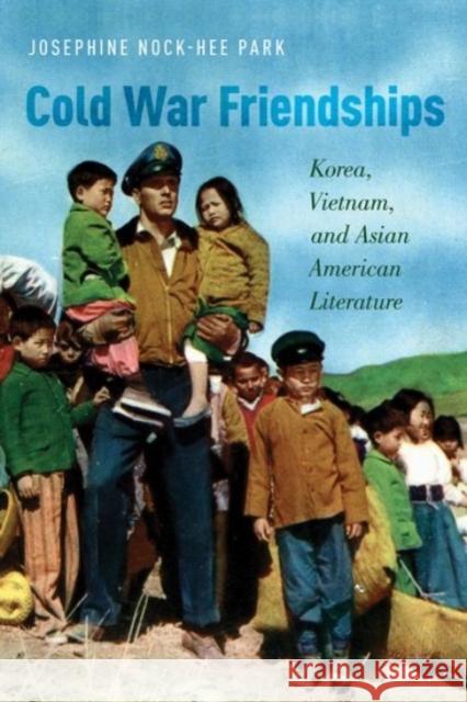 Cold War Friendships: Korea, Vietnam, and Asian American Literature Josphine Nock Park 9780190257675 Oxford University Press, USA - książka