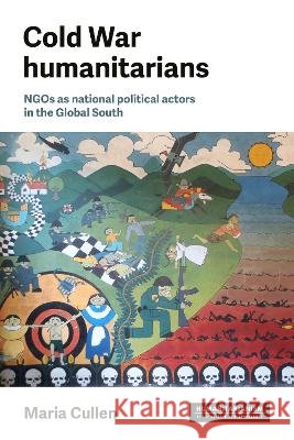 Cold War humanitarians: NGOs as national political actors in the Global South Maria Cullen 9781526187215 Manchester University Press - książka