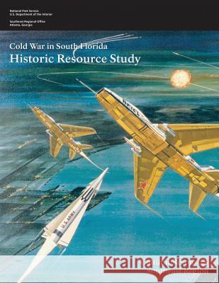 Cold War in South Florida: Historic Resource Study National Park Service U. S. Department of the Interior Steve Hach 9781499610864 Createspace - książka