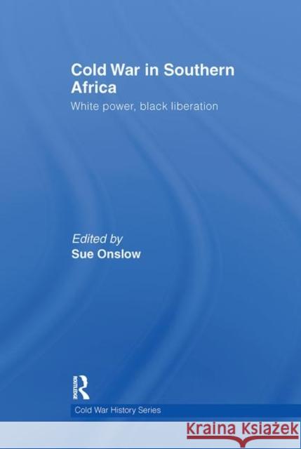 Cold War in Southern Africa : White Power, Black Liberation Sue Onslow 9780415622288 Routledge - książka