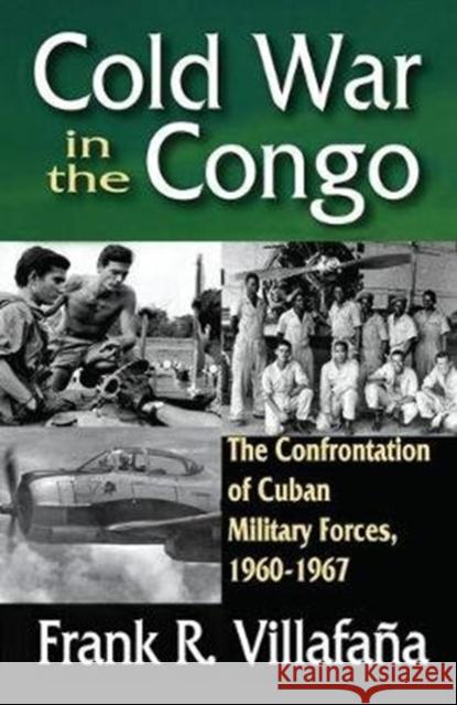 Cold War in the Congo: The Confrontation of Cuban Military Forces, 1960-1967 Frank Villafana 9781138520721 Routledge - książka